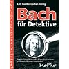 Bach f�r Detektive: Begleitheft zum H�r-Krimi "Die Geheimschrift im Kloster - ein Diebstahl f�r Johann Sebastian Bach"
