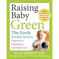 Raising Baby Green: The Earth-Friendly Guide to Pregnancy, Childbirth, and Baby Care
