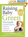 Raising Baby Green: The Earth-Friendly Guide to Pregnancy, Childbirth, and Baby Care