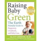 Raising Baby Green: The Earth-Friendly Guide to Pregnancy, Childbirth, and Baby Care