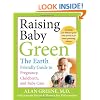 Raising Baby Green: The Earth-Friendly Guide to Pregnancy, Childbirth, and Baby Care