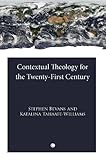 Contextual theology for the twenty-first century