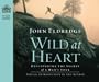 Wild at Heart: Discovering the Secret of a Man's Soul