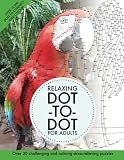 Relaxing Dot-To-Dot For Adults: Over 30 challenging and calming stress-relieving puzzles