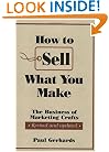 How to Sell What You Make: The Business of Marketing Crafts (How-To Guides)