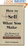 How to Sell What You Make: The Business of Marketing Crafts, Revised and Updated (How-To Guides)