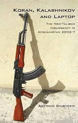 Koran, Kalashnikov, and Laptop: The Neo-Taliban Insurgency in Afghanistan (Columbia/Hurst)