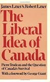 The Liberal Idea of Canada: Pierre Trudeau and the Question of Canada's Survival
