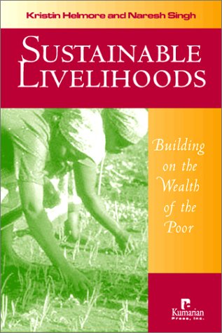 Sustainable Livelihoods: Building on the Wealth of the Poor