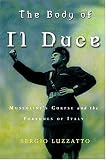The Body of Il Duce: Mussolini`s Corpse and the Fortunes of Italy