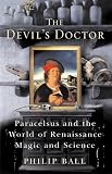 The Devil's Doctor: Paracelsus and the World of Renaissance Magic and Science