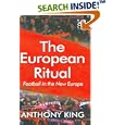 The European Ritual: Football in the New Europe by Anthony King