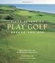 Fifty Places to Play Golf Before You Die: Golf Experts Share the World's Greatest Destinations