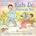 Kids Do, Animals Too: A Book o...