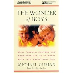 The Wonder of Boys : What Parents, Mentors and Educators Can Do to Shape Boys into Exceptional Men