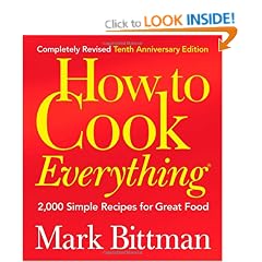 How to Cook Everything, Completely Revised 10th Anniversary Edition: 2,000 Simple Recipes for Great Food