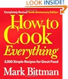 How to Cook Everything, Completely Revised 10th Anniversary Edition: 2,000 Simple Recipes for Great Food