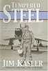 Tempered Steel: The Three Wars of Triple Air Force Cross Winner Jim Kasler