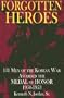 Forgotten Heroes: 131 Men of the Korean War Awarded the Medal of Honor 1950-1953 (Schiffer Military/Aviation History)