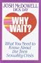 Why Wait?: What You Need to Know About the Teen Sexuality Crisis