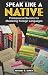 Speak Like A Native: Professional Secrets for Mastering Foreign Languages