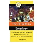 The Q Guide to Broadway: Stuff You Didn't Even Know You Wanted to Know...about the Hits, Flops the Tonys, and Life upon the Wicked Stage (Pop Culture Out There Q Guide) book cover
