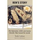 Ben's Story: The Symptoms of Depression, Adhd and Anxiety That Caused His Suicide by  Trudy Carlson