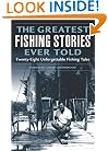 The Greatest Fishing Stories Ever Told: Twenty-Eight Unforgettable Fishing Tales