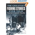 The Greatest Fishing Stories Ever Told: Twenty-Eight Unforgettable Fishing Tales by Lamar Underwood