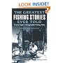 The Greatest Fishing Stories Ever Told: Twenty-Eight Unforgettable Fishing Tales