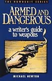 Armed and Dangerous: A Writer's Guide to Weapons (Howdunit Series)