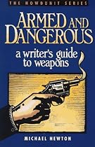 Armed and Dangerous: Writer's Guide to Weapons (Howdunit Writing)