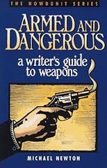 Armed and Dangerous: A Writer's Guide to Weapons (Howdunit Series)