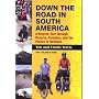 Down the Road in South America: A Bicycle Tour through Poverty, Paradise, and the Places in Between