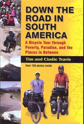 down the road in south america a bicycle tour through poverty paradise and the places in between