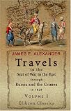Travels to the Seat of War in the East, through Russia and the Crimea, in 1829: With Sketches of the Imperial Fleet and Army, Personal Adventures, and Characteristic Anecdotes. Volume 1