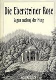 Die Ebersteiner Rose - Sagen entlang der Murg - 