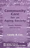 Community Care for an Aging Society: Issues, Policies, and Services (Springer Series on Lifestyles and Issues in Aging)