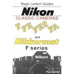 Nikon Classic Cameras: F, Nikkormat Series, FE, FE2 and FA Volume I (Magic Lantern Guides)
