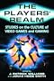 The Players' Realm: Studies on the Culture of Video Games and Gaming
