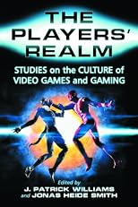 The Players' Realm: Studies on the Culture of Video Games and Gaming