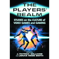 The Players' Realm: Studies on the Culture of Video Games and Gaming