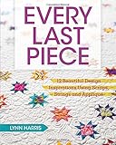 Every Last Piece: 12 Beautiful Design Inspirations Using Scraps, Strings and Applique