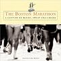 The Boston Marathon: A Century of Blood, Sweat, and Cheers