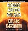 Robert Anton Wilson Explains Everything: (or Old Bob Exposes His Ignorance)