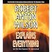 Robert Anton Wilson Explains Everything: (or Old Bob Exposes His Ignorance)