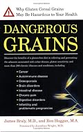 Dangerous Grains: Why Gluten Cereal Grains May Be Hazardous To Your Health