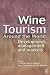 Wine Tourism Around the World: Development, Management and Markets