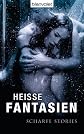 Heiße Fantasien: Scharfe Stories