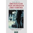 �berzeugen vor Mikrofon und Kamera. Was Manager wissen m�ssen. Interviews, Pressekonferenzen, Talkshows, Business-TV.